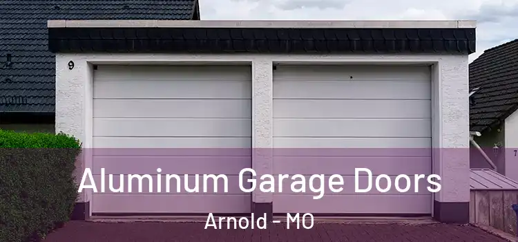  Aluminum Garage Doors Arnold - MO