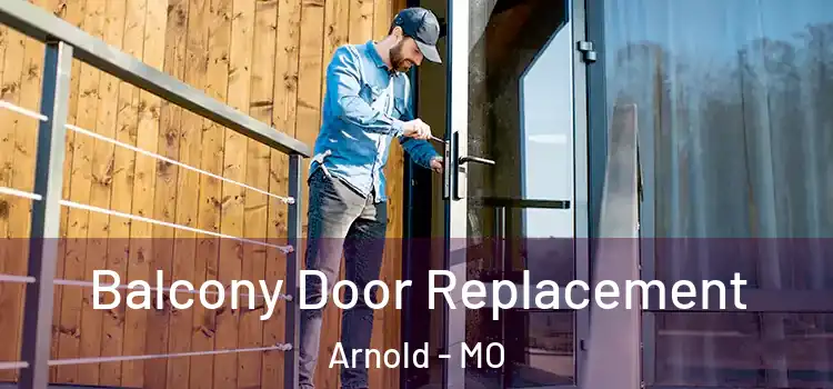  Balcony Door Replacement Arnold - MO