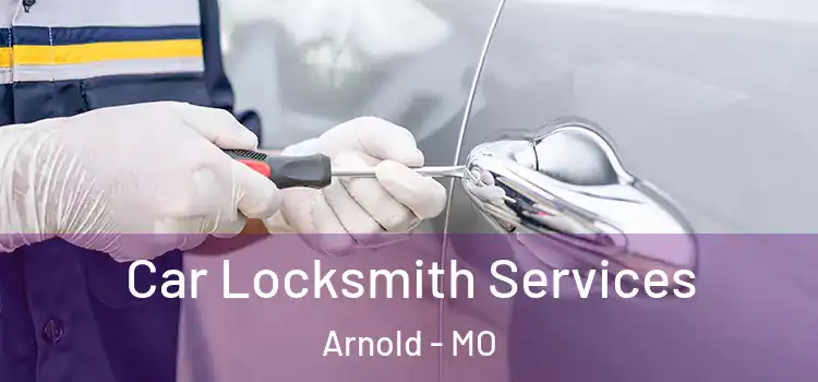 Car Locksmith Services Arnold - MO