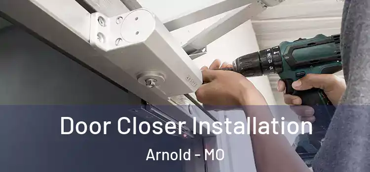 Door Closer Installation Arnold - MO