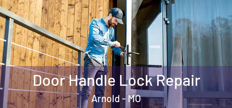 Door Handle Lock Repair Arnold - MO