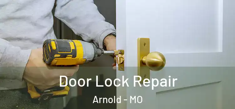 Door Lock Repair Arnold - MO