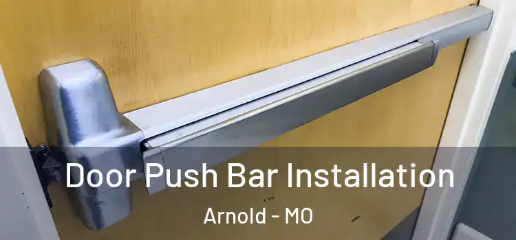  Door Push Bar Installation Arnold - MO