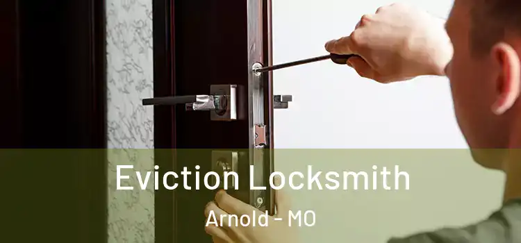 Eviction Locksmith Arnold - MO