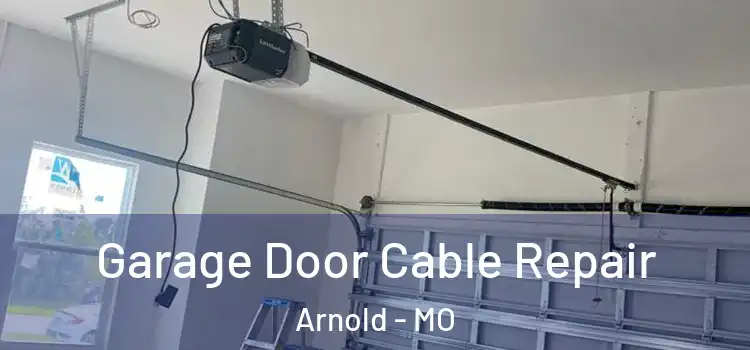  Garage Door Cable Repair Arnold - MO