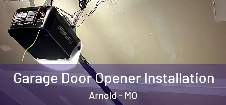  Garage Door Opener Installation Arnold - MO