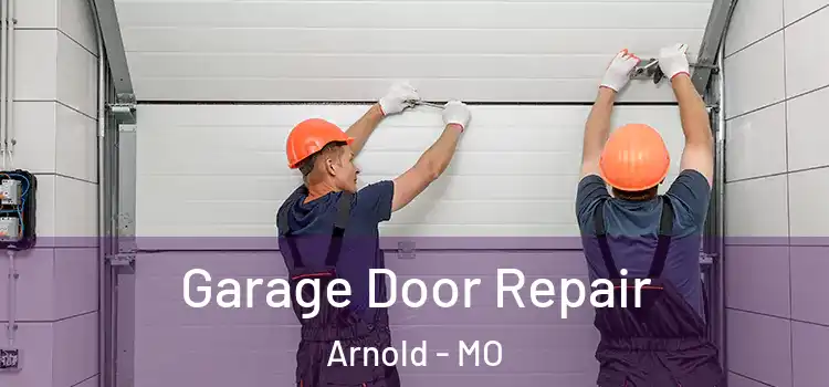  Garage Door Repair Arnold - MO