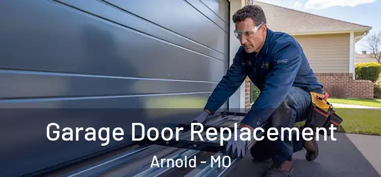  Garage Door Replacement Arnold - MO