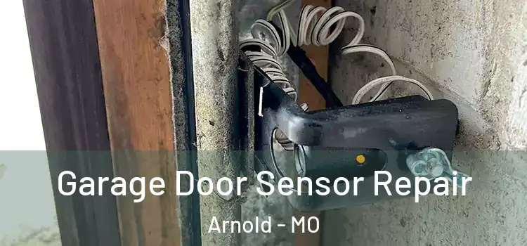 Garage Door Sensor Repair Arnold - MO