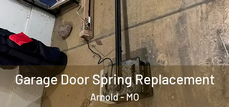  Garage Door Spring Replacement Arnold - MO