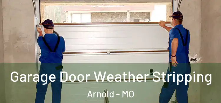  Garage Door Weather Stripping Arnold - MO