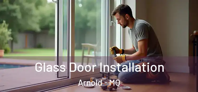 Glass Door Installation Arnold - MO