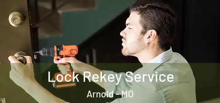 Lock Rekey Service Arnold - MO