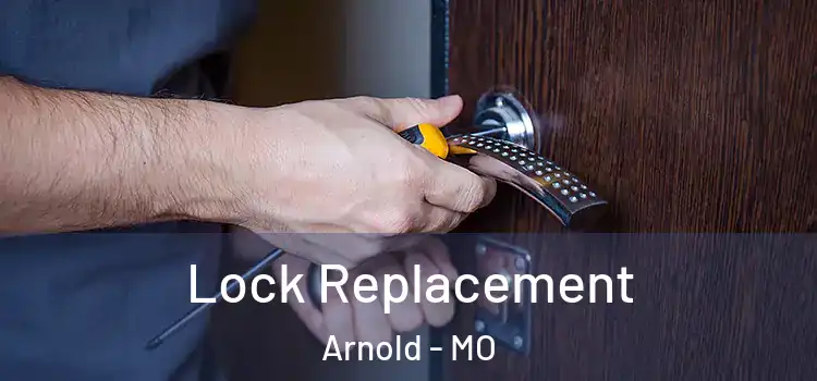 Lock Replacement Arnold - MO