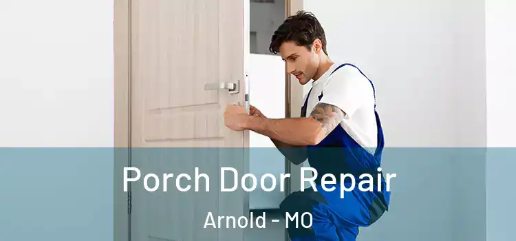  Porch Door Repair Arnold - MO