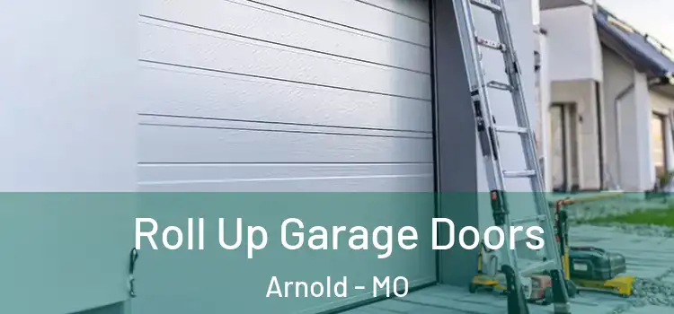  Roll Up Garage Doors Arnold - MO