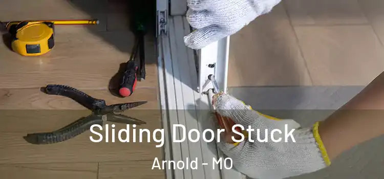  Sliding Door Stuck Arnold - MO